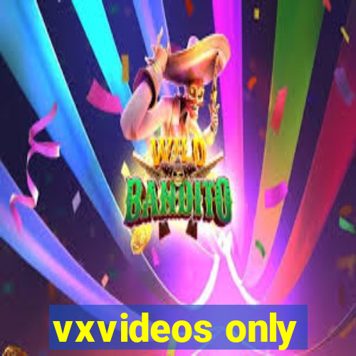 vxvideos only